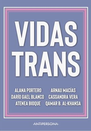 Vidas trans | PORTERO ORTIGOSA, ALANA/ BLANCO, DARÍO GAEL/ MACIAS, ARNAU/ BIOQUE, ATENEA/ VERA, CASSANDRA | Llibreria La Figaflor - Abrera