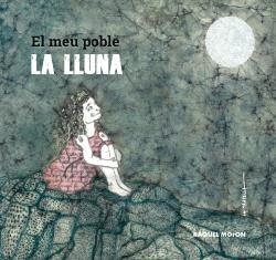 El meu poble, LA LLUNA | Moron, Raquel | Llibreria La Figaflor - Abrera