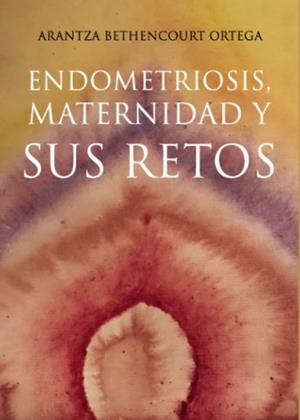 Endometriosis, maternidad y sus retos | Bethencourt Ortega, Arantza | Llibreria La Figaflor - Abrera