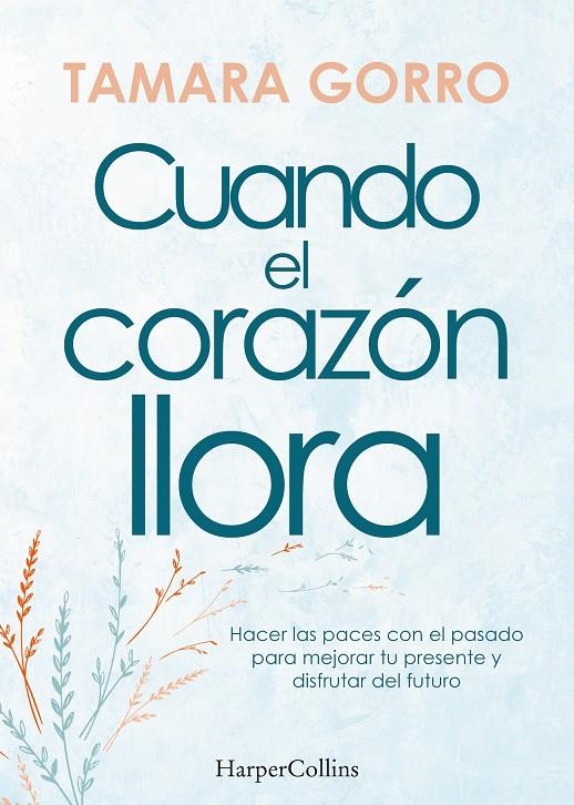 Cuando el corazón llora. Hacer las paces con el pasado para mejorar tu presente | Gorro, Tamara | Llibreria La Figaflor - Abrera