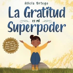 La Gratitud es mi superpoder | Alicia Ortego | Llibreria La Figaflor - Abrera