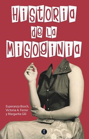 HISTORIA DE LA MISOGINIA (2ª edición revisada y aumentada) | BOSCH, FERRER, GILI, Esperanza, Victoria A., Margarita | Llibreria La Figaflor - Abrera