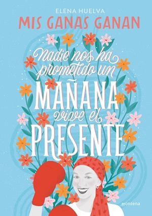 Mis ganas ganan. Nadie nos ha prometido un mañana, vive el presente | Huelva, Elena | Llibreria La Figaflor - Abrera