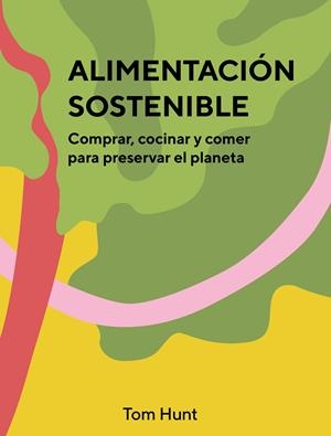 Alimentación sostenible | Hunt, Tom | Llibreria La Figaflor - Abrera