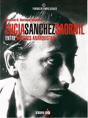 Lucía Sánchez Saornil, entre mujeres anarquistas | Soriano Jiménez, Ignacio C. | Llibreria La Figaflor - Abrera