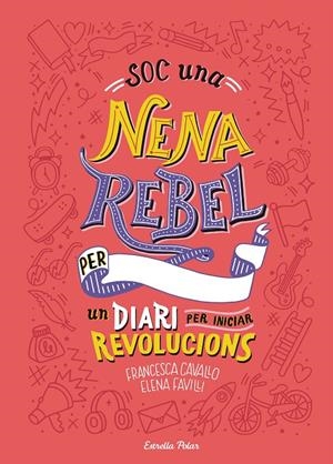 Soc una nena rebel. Un diari per iniciar revolucions | Favilli, Elena / Cavallo, Francesca | Llibreria La Figaflor - Abrera