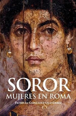 Soror. Mujeres en Roma | González Gutiérrez, Patricia | Llibreria La Figaflor - Abrera