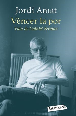 Vèncer la por. Vida de Gabriel Ferrater | Amat, Jordi | Llibreria La Figaflor - Abrera
