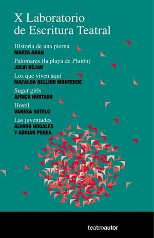 X Laboratorio de Escritura Teatral | ARAN, Marta / BÉJAR, Julio / BELLIDO MONTERDE, Mafalda / HURTADO, África / NOGALES, Álvaro / PEREA,  | Llibreria La Figaflor - Abrera