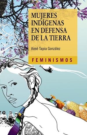 Mujeres indígenas en defensa de la tierra | Tapia González, Aimé | Llibreria La Figaflor - Abrera