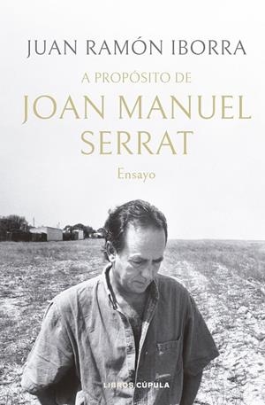 A propósito de Joan Manuel Serrat | Iborra, Juan Ramón | Llibreria La Figaflor - Abrera