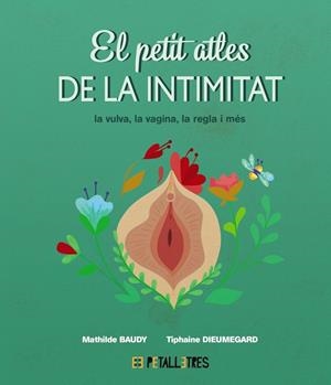 El petit atles de la intimitat: la vulva, la vagina, la regle i més | Baudy, Mathilde / Dieumegard, Tiphaine | Llibreria La Figaflor - Abrera