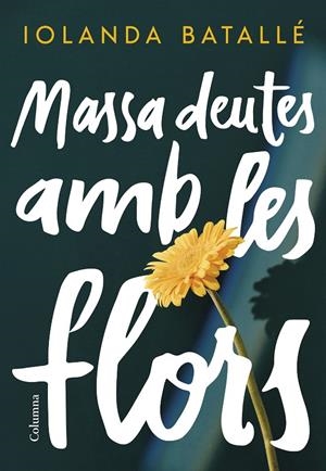 Massa deutes amb les flors | Batallé Prats, Iolanda | Llibreria La Figaflor - Abrera