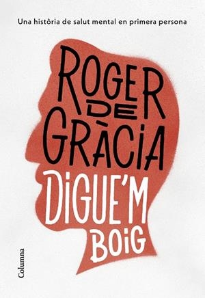 Digue'm boig | Gràcia, Roger de | Llibreria La Figaflor - Abrera
