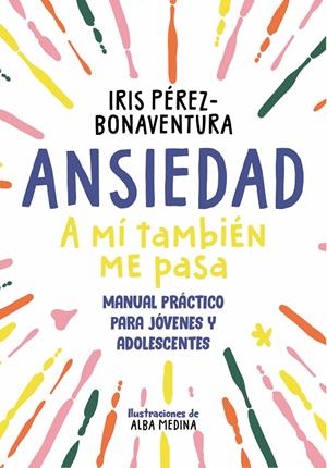 Ansiedad: a mí también me pasa | Pérez Bonaventura, Iris | Llibreria La Figaflor - Abrera