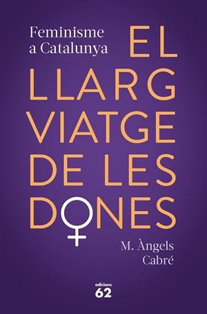 El llarg viatge de les dones. Feminisme a Catalunya | Cabré, M. Àngels | Llibreria La Figaflor - Abrera